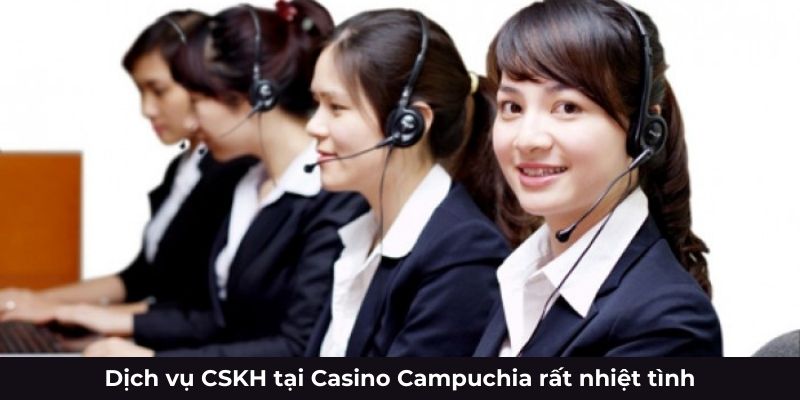 Dịch vụ CSKH tại Casino Campuchia rất nhiệt tình Dịch vụ CSKH tại Casino Campuchia rất nhiệt tình