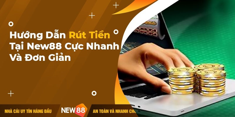 hướng dẫn rút tiền tại new88 hướng dẫn rút tiền tại new88
