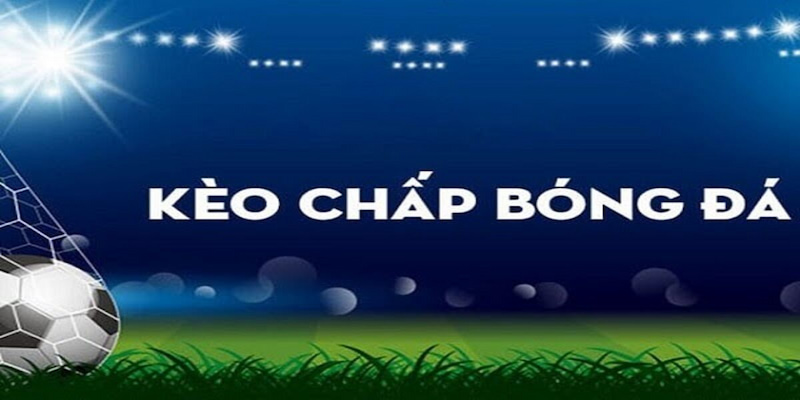 Kèo chấp trong bóng đá đang được đông đảo bet thủ yêu thích Kèo chấp trong bóng đá đang được đông đảo bet thủ yêu thích