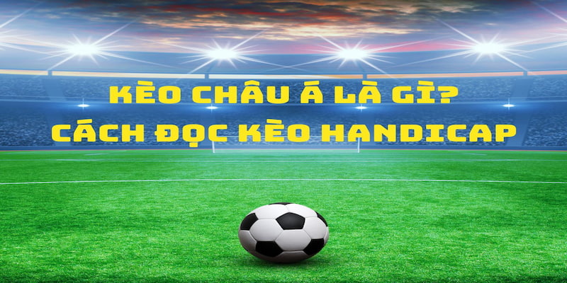 Nắm được các mẹo chơi trên sẽ giúp bạn cá cược kèo bóng đá châu Á hiệu quả hơn Nắm được các mẹo chơi trên sẽ giúp bạn cá cược kèo bóng đá châu Á hiệu quả hơn