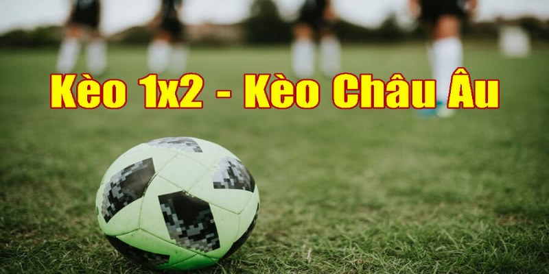 Hãy theo dõi kèo châu âu để chốt kèo 1x2 chuẩn nhất Hãy theo dõi kèo châu âu để chốt kèo 1x2 chuẩn nhất