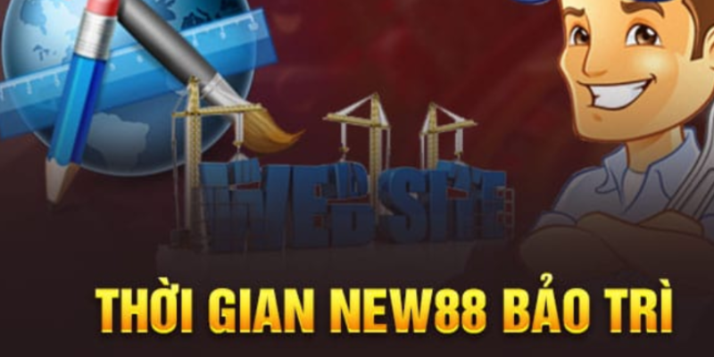Lịch bảo trì New88 cố định là bao lâu? Lịch bảo trì New88 cố định là bao lâu?