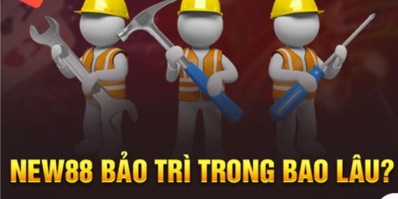 Lịch bảo trì New88 là như thế nào? Lịch bảo trì New88 là như thế nào?