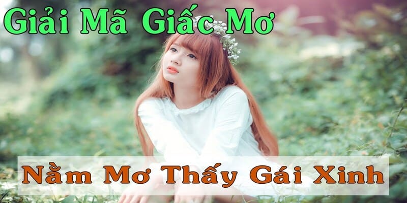 Giới thiệu những thông tin chung liên quan tới nằm mơ thấy gái đẹp Giới thiệu những thông tin chung liên quan tới nằm mơ thấy gái đẹp