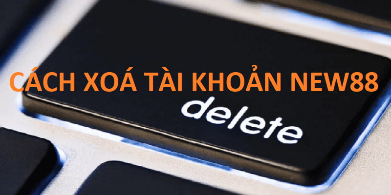Lưu ý quan trọng bet thủ cần nắm trước khi xóa tài khoản Lưu ý quan trọng bet thủ cần nắm trước khi xóa tài khoản